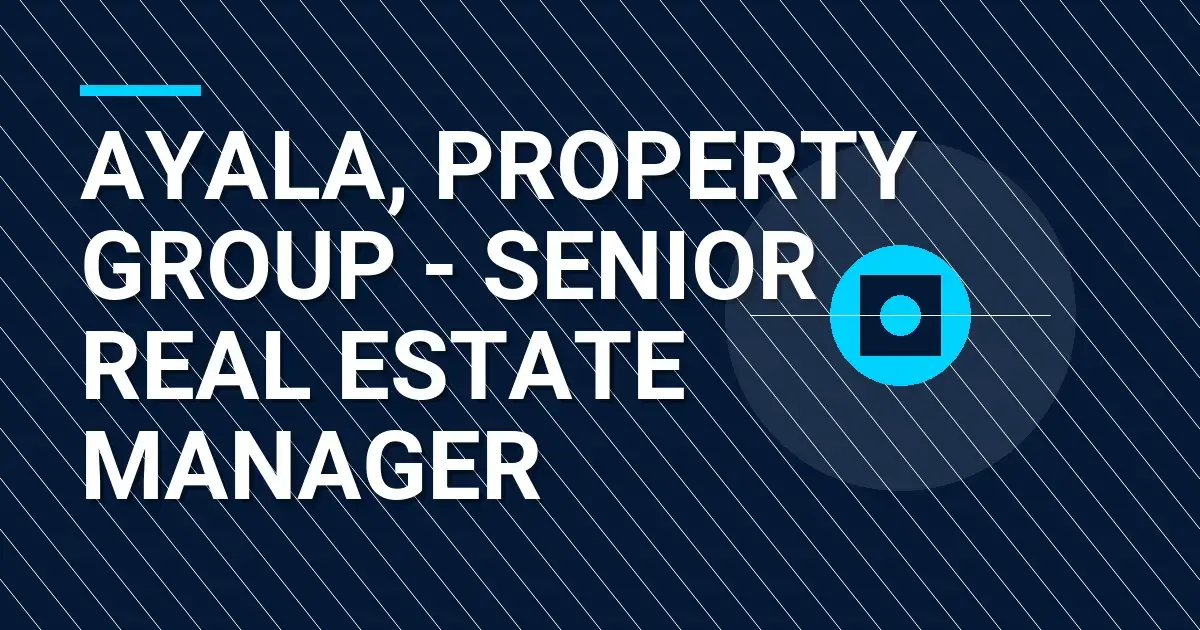 Ayala, Property Group - Senior Real Estate Manager