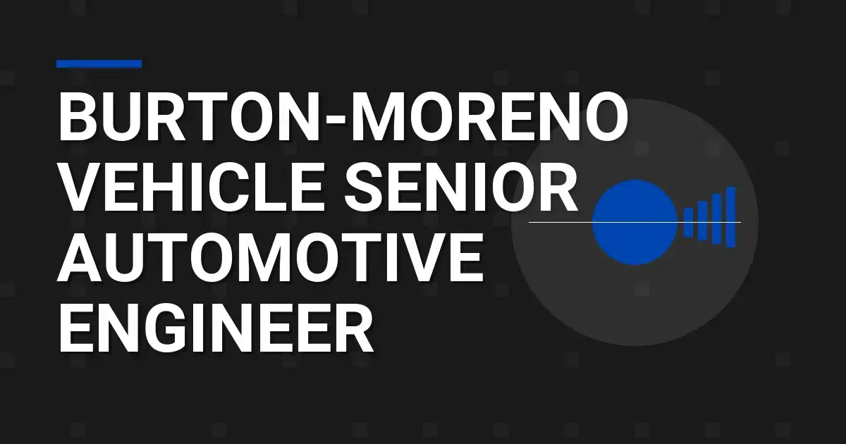 Burton-Moreno Vehicle Senior Automotive Engineer