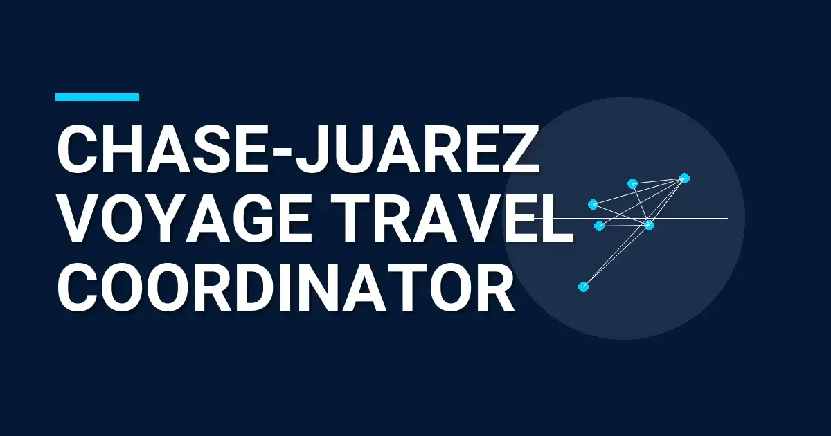Chase-Juarez Voyage Travel Coordinator