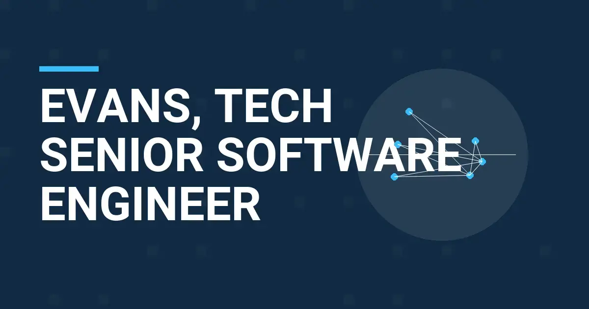 Evans, Tech Senior Software Engineer