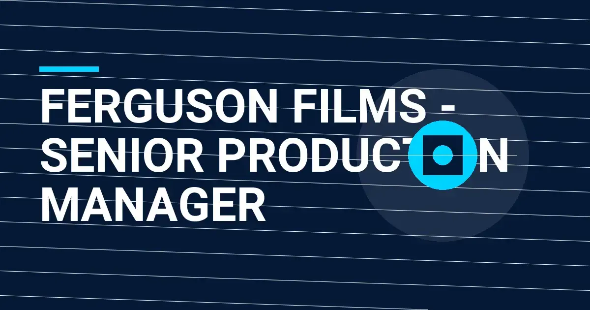 Ferguson Films - Senior Production Manager