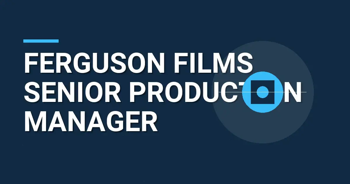 Ferguson Films Senior Production Manager