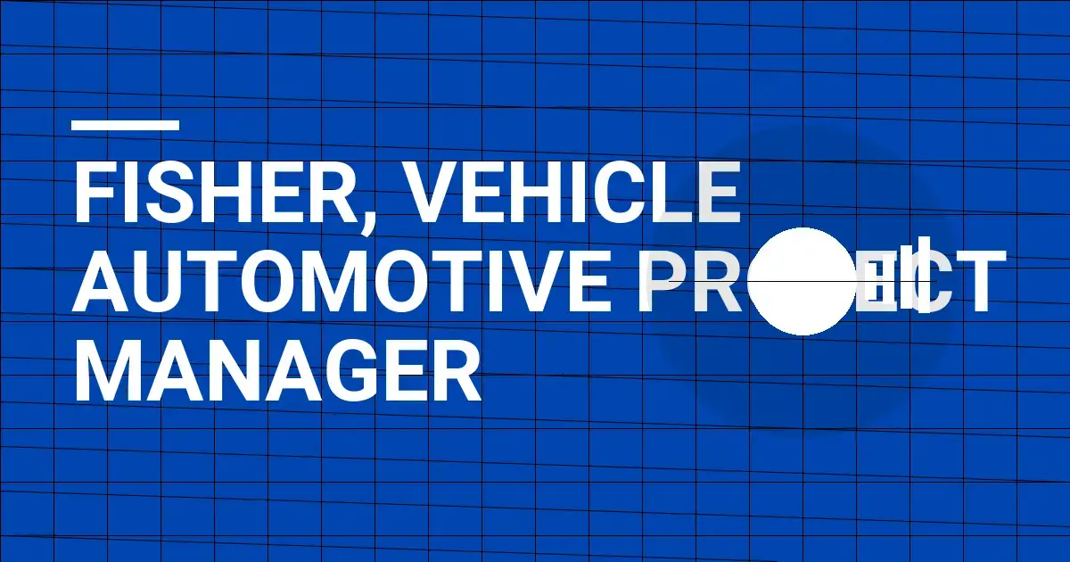 Fisher, Vehicle Automotive Project Manager