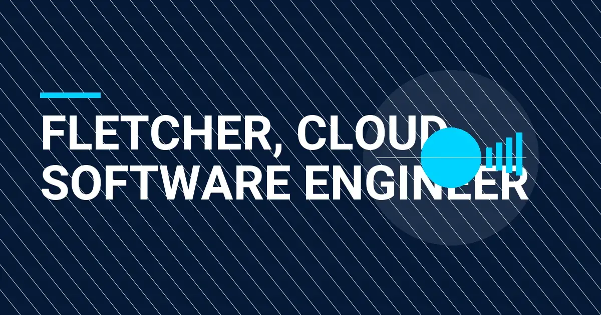 Fletcher, Cloud Software Engineer