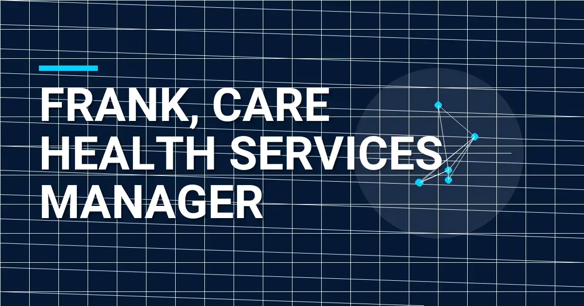Frank, Care Health Services Manager