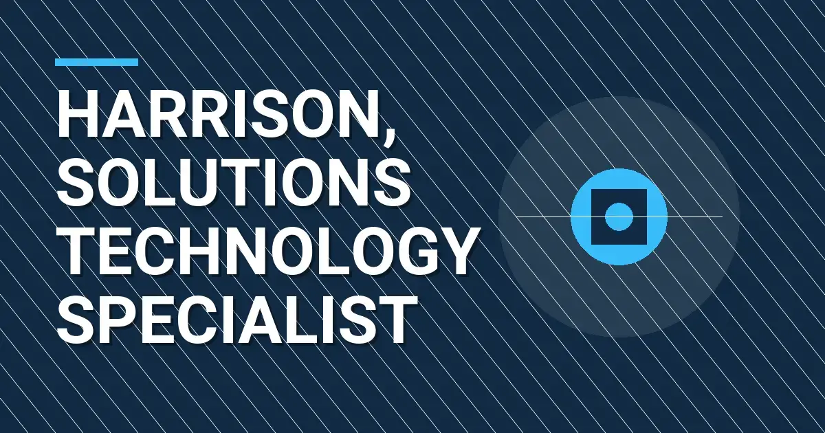 Harrison, Solutions Technology Specialist