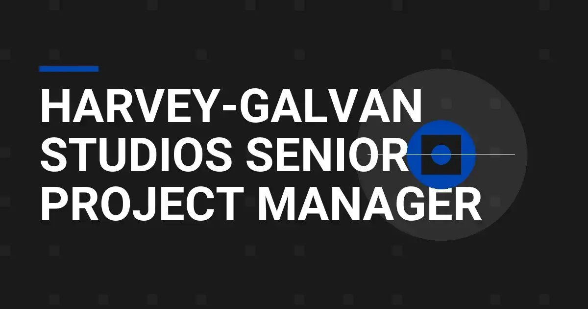 Harvey-Galvan Studios Senior Project Manager