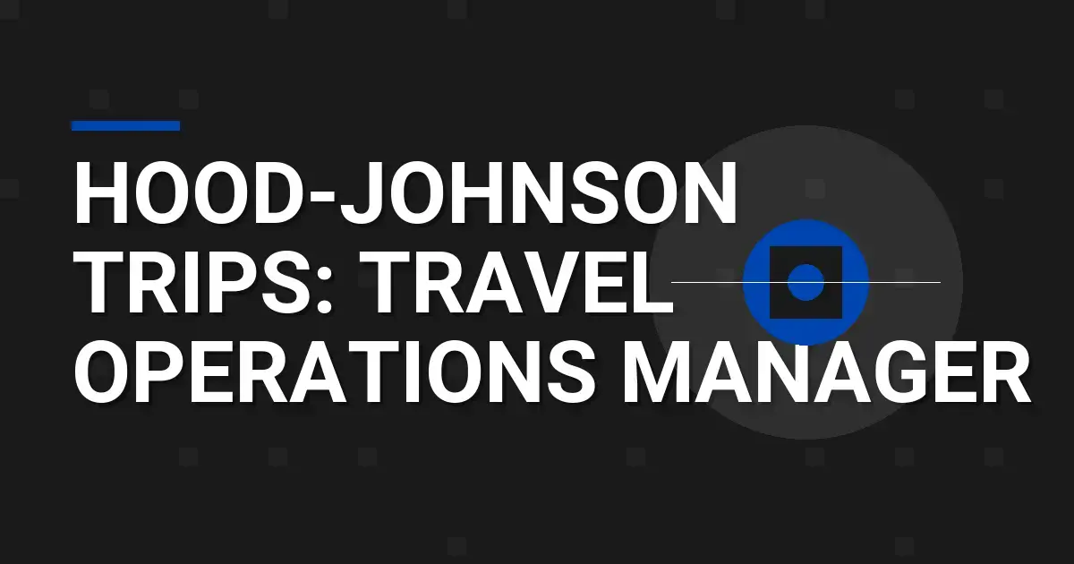 Hood-Johnson Trips: Travel Operations Manager