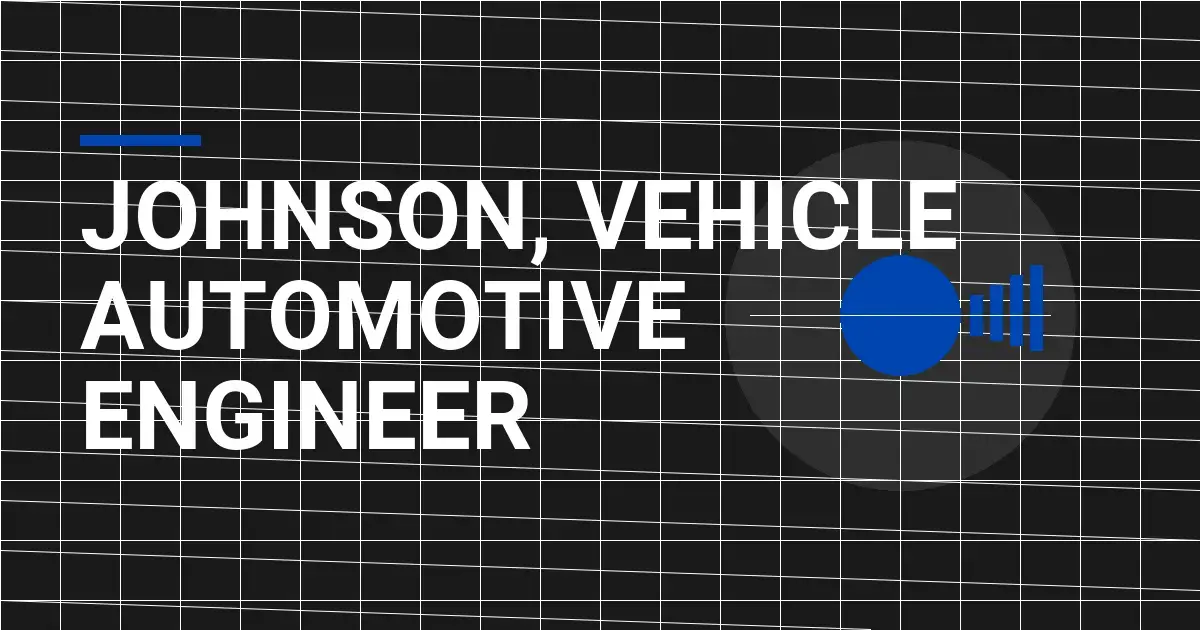 Johnson, Vehicle Automotive Engineer