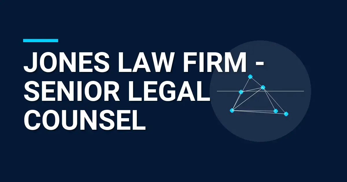 Jones Law Firm - Senior Legal Counsel