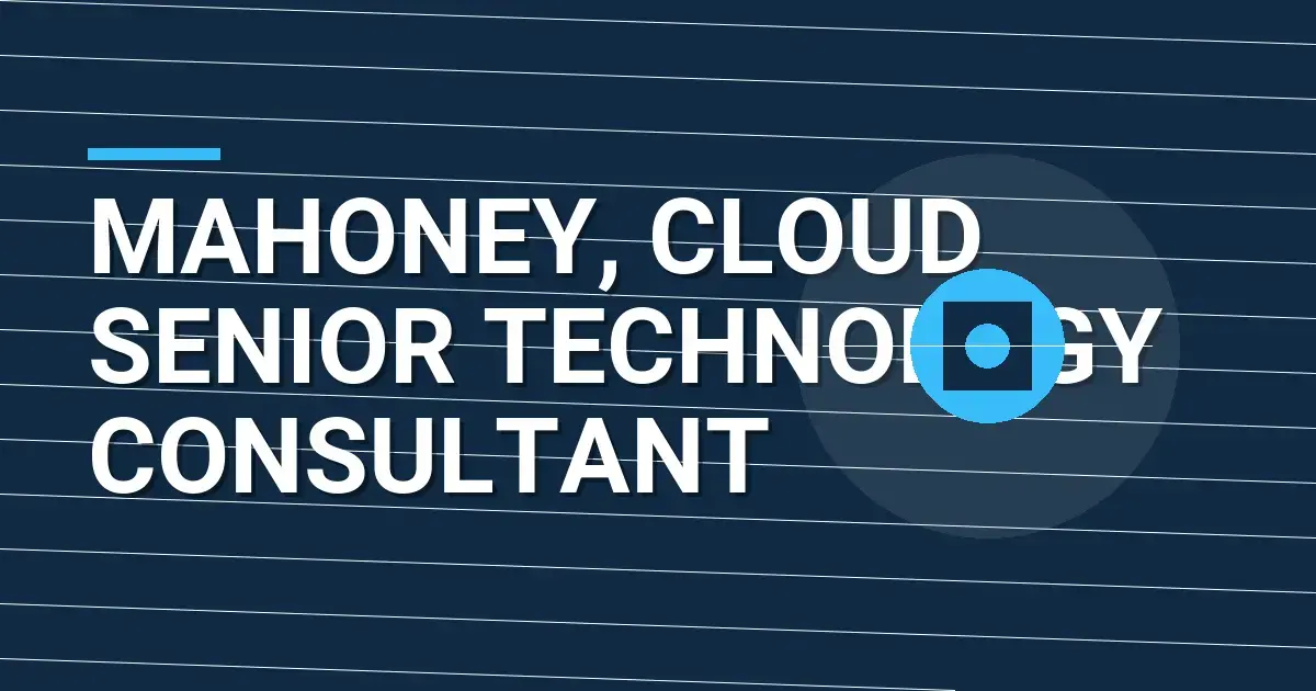 Mahoney, Cloud Senior Technology Consultant