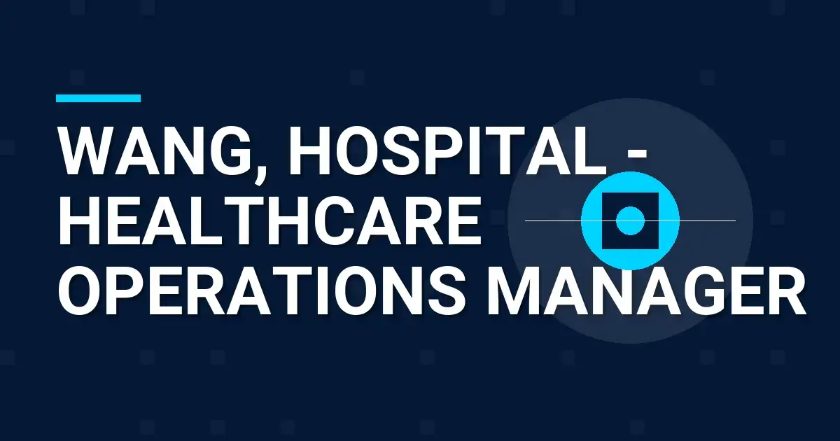 Wang, Hospital - Healthcare Operations Manager