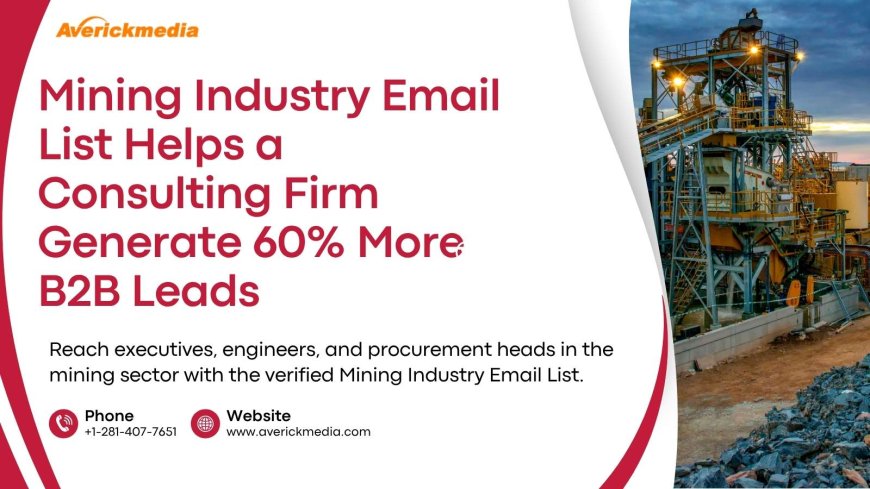 Mining Industry Email List Helps a Consulting Firm Generate 60% More B2B Leads