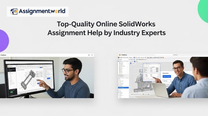 Top-Quality Online SolidWorks Assignment Help by Industry Experts