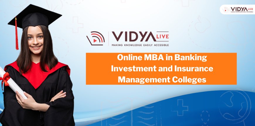 Online MBA Degree Course in India: Why Choose Banking, Investment & Insurance as Your Specialization?