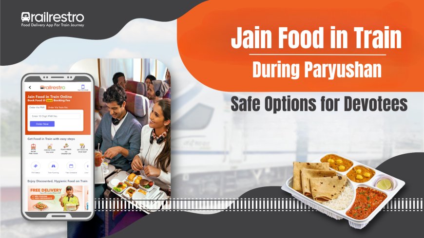 Jain Food in Train During Paryushan: Safe Options for Devotees