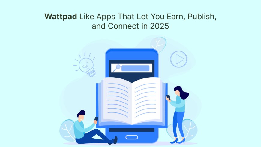 Wattpad Like Apps That Let You Earn, Publish, and Connect in 2025