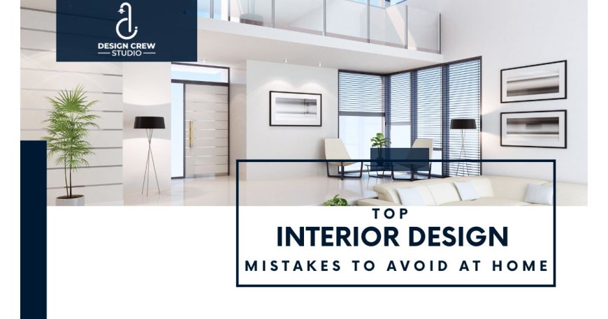 Interior Design Mistakes to Avoid at Home