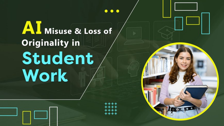 How AI Misuse Is Undermining Original Thinking in Student Assignments?