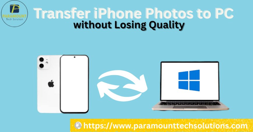 How to Transfer iPhone Photos to PC Without Losing Quality