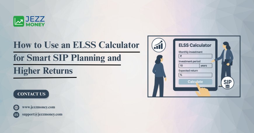 How to Use an ELSS Calculator for Smart SIP Planning and Higher Returns