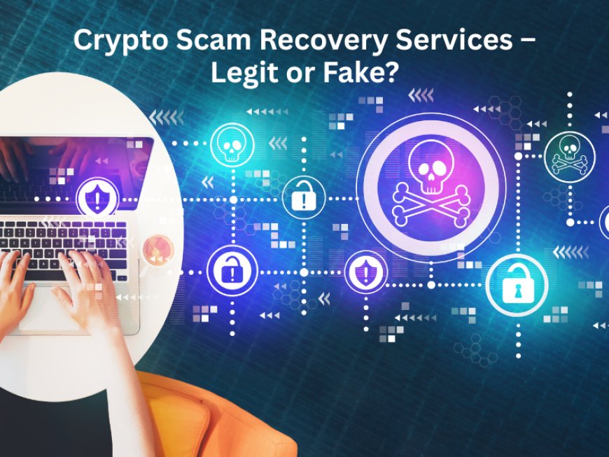 Crypto Scam Recovery Services – Legit or Fake?