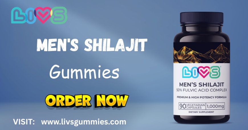 Shilajit Gummies Benefits for Male Health | Vitality Boost | LIVS Gummies