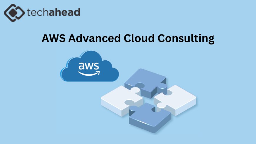 Unlocking Business Growth with AWS Advanced Cloud Consulting
