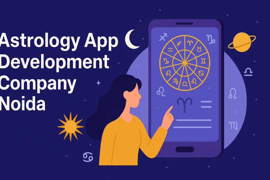 Top Astrology App Development Company Noida to Grow Your Spiritual Brand