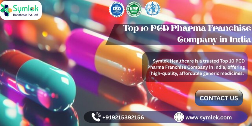 Top 10 PCD Pharma Franchise Company in India – Empowering Entrepreneurs, Delivering Healthcare