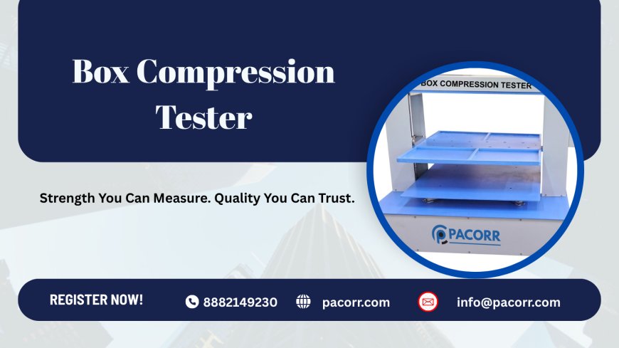 Box Compression Tester The Smart Way to Validate Packaging Strength