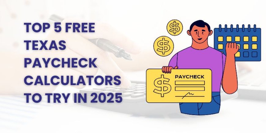 Top 5 Free Texas Paycheck Calculators to Try in 2025