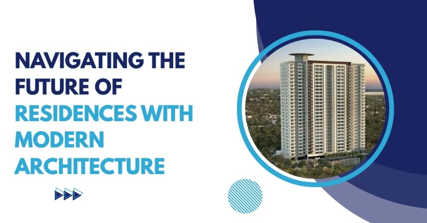 Navigating the Future of Residences with Modern Architecture