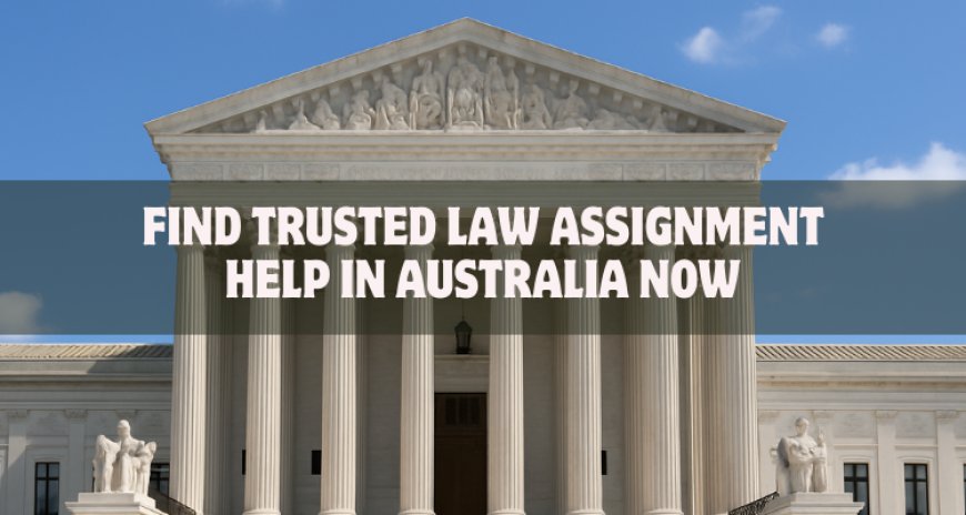 Find Trusted Law Assignment Help in Australia Now