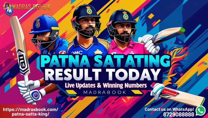 Patna Satta King Result Today Live – Check Fastest Updates Here!