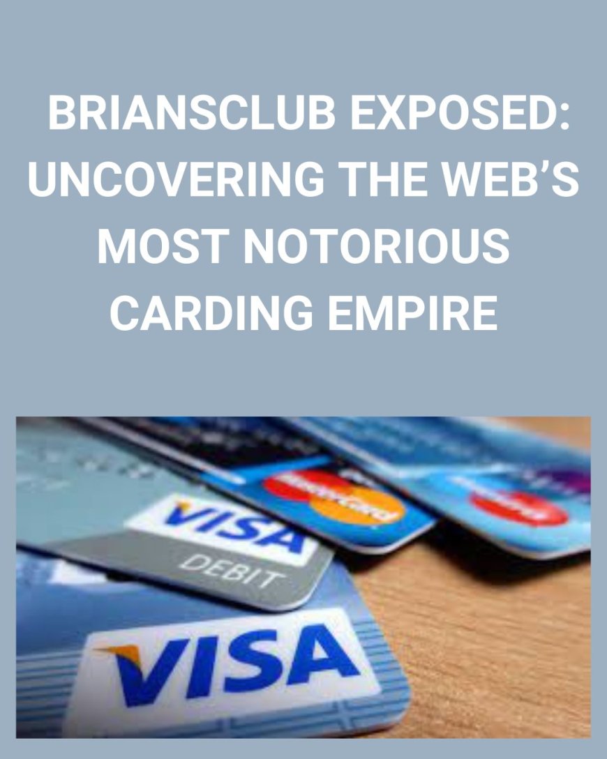 Briansclub Exposed: Uncovering the Web’s Most Notorious Carding Empire