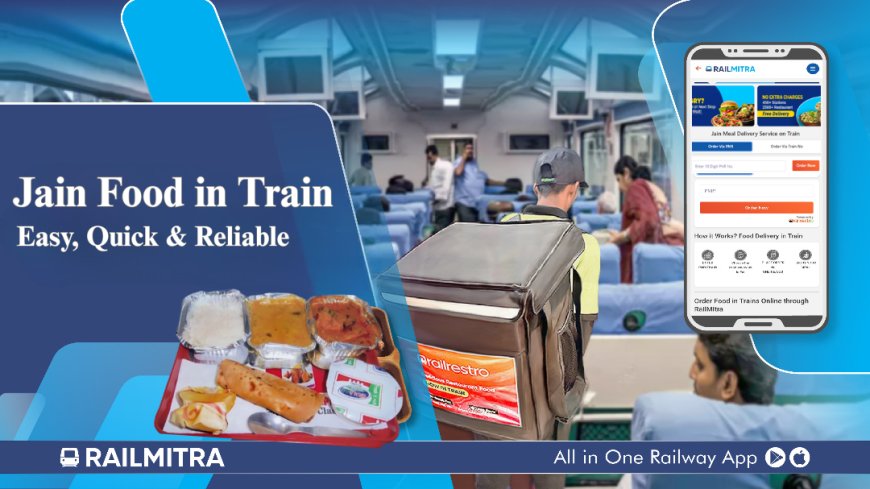 RailMitra Makes Jain Food in Train Easy, Quick & Reliable
