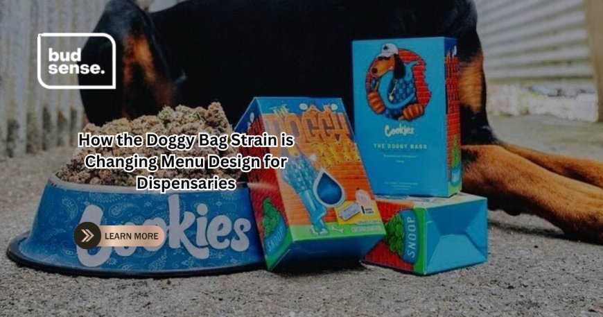How the Doggy Bag Strain is Changing Menu Design for Dispensaries